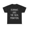 Men's and Women's T-shirts Humans Are The Real Monsters Graphic