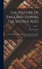 Книга The History Of England During The Middle Ages : Comprizing The Reigns Of Henry Vi., Edward Iv., Edward V., Richard Iii. And Henry Vii.; Volume 3