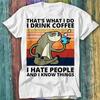 Thats What I Do I Drink Coffee I Hate People and I Know Things Sloth T Shirt 309