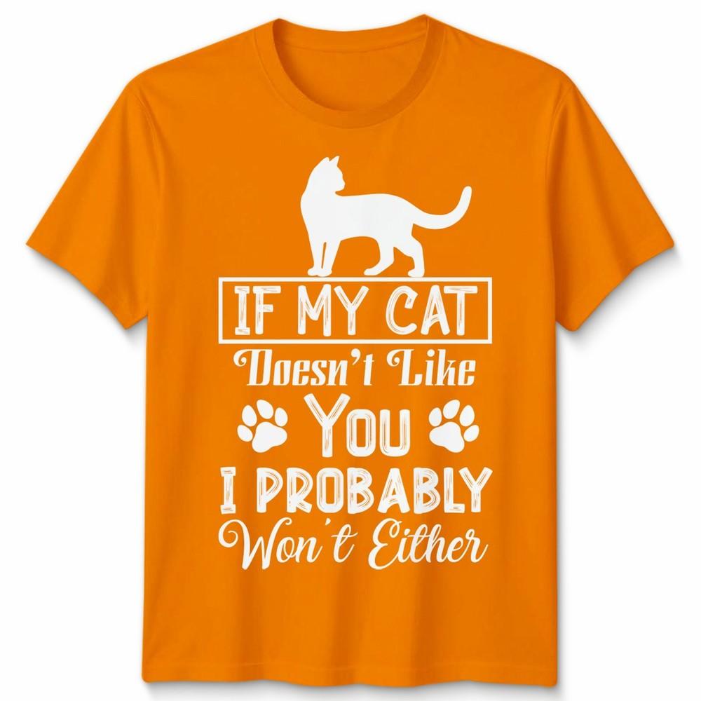 If My Cat Doesnt Like You Unisex T Shirt I Probably Wont Either Cat Lovers