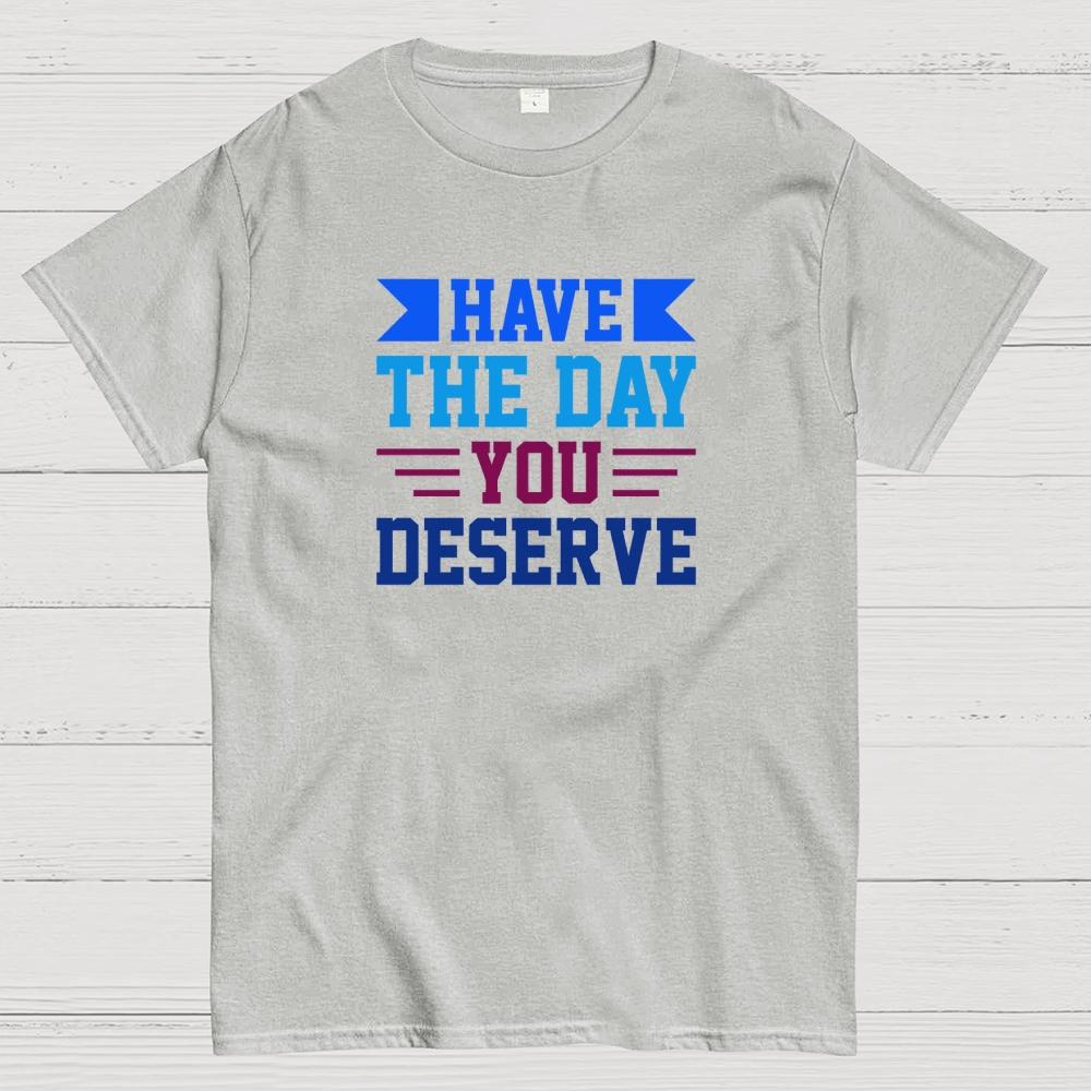 Have The Day You Deserve Cotton Summer Casual Cool Loose T-Shirt