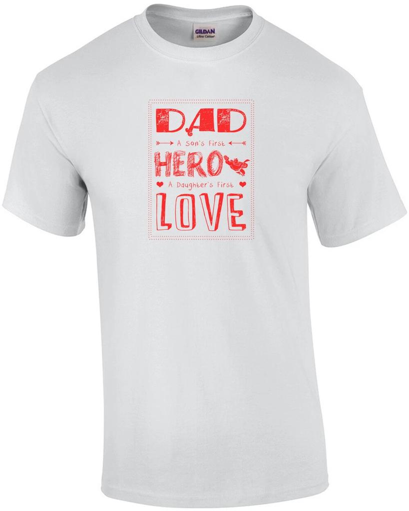 Dad A Sons First Hero A Daughters First Love T-Shirt