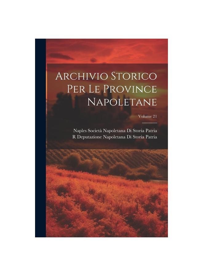The Archivio Storico Per Le Province Napoletane; Volume 21 Book