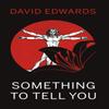 Something To Tell You by David Edwards Hardback Book 9781789018875