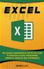 The Excel : The Ultimate Comprehensive Step-by-Step Guide To Strategies In Excel Programming (Formulas, Shortcuts and Spreadsheets) Book