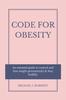 Книга Code For Obesity : An Essential Guide To Control And Lose Weight Permanently & Stay Healthy.