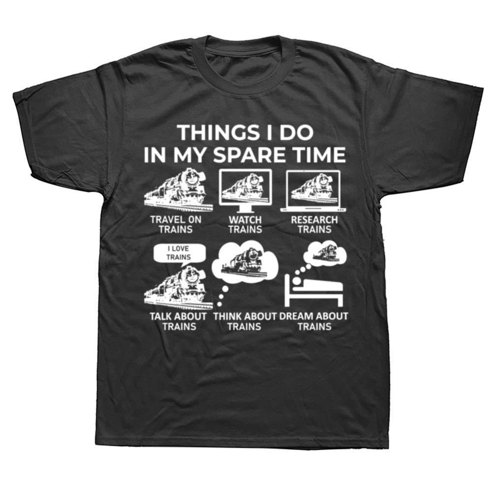 Funny Things I Do in My Spare Time Train Railroad Graphic Tshirts Men Fashion Casual 100 Cotton Loose Railway Workers T Shirt