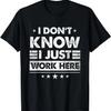 Смешная футболка «Не знаю, я просто здесь работаю»