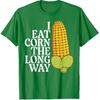 Inappropriate I Eat Corn Long Way Adult Humor Joke Women Men T-Shirt