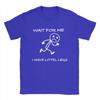 Harajuku TShirt Summer Wait for Me I Have Little Legs Meme Fashion T Shirts Cotton Tshirt for Unisex Women Plus Size Short Sleeve