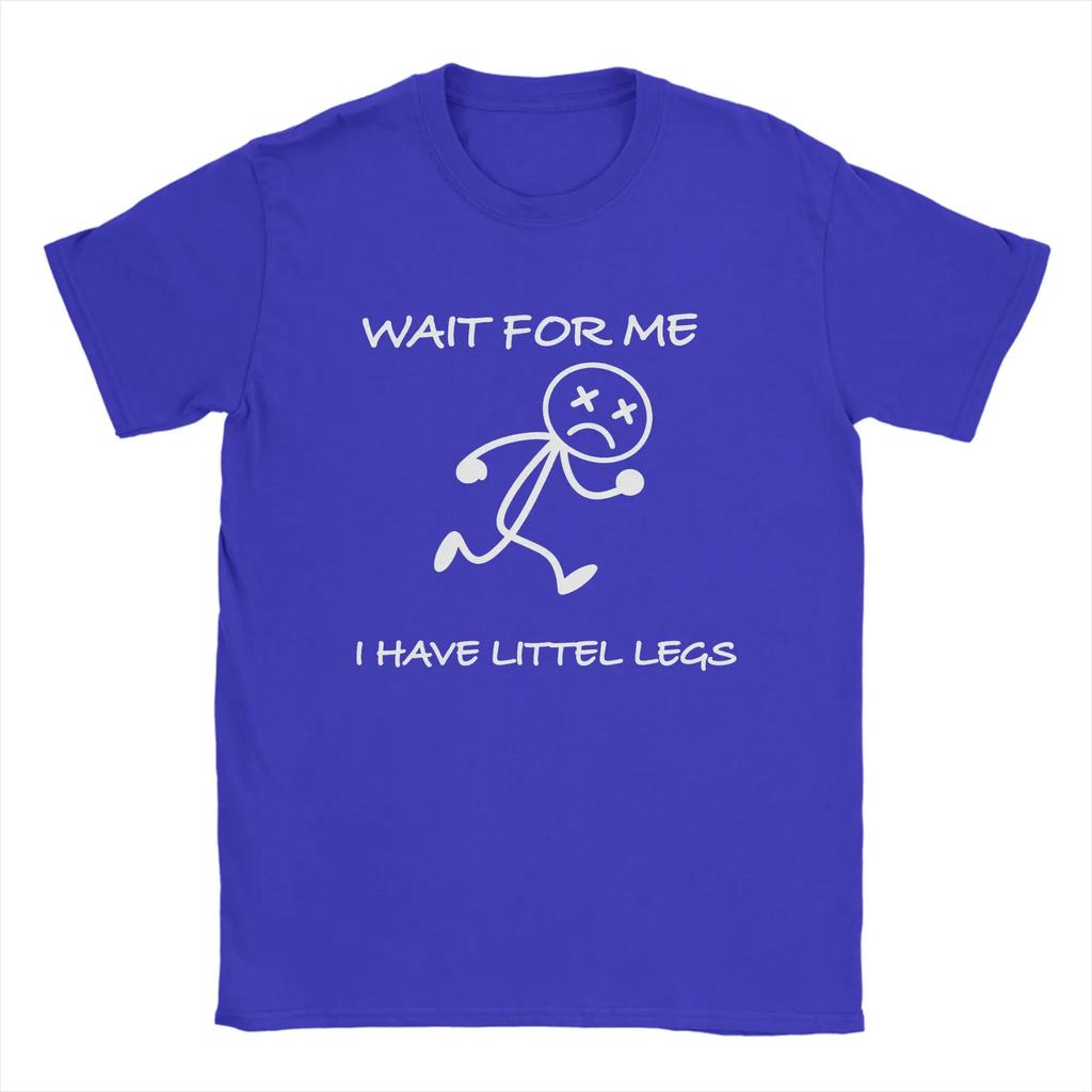 Harajuku TShirt Summer Wait for Me I Have Little Legs Meme Fashion T Shirts Cotton Tshirt for Unisex Women Plus Size Short Sleeve