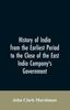 Книга History of India from the Earliest Period To the Close of the East India Company's Government