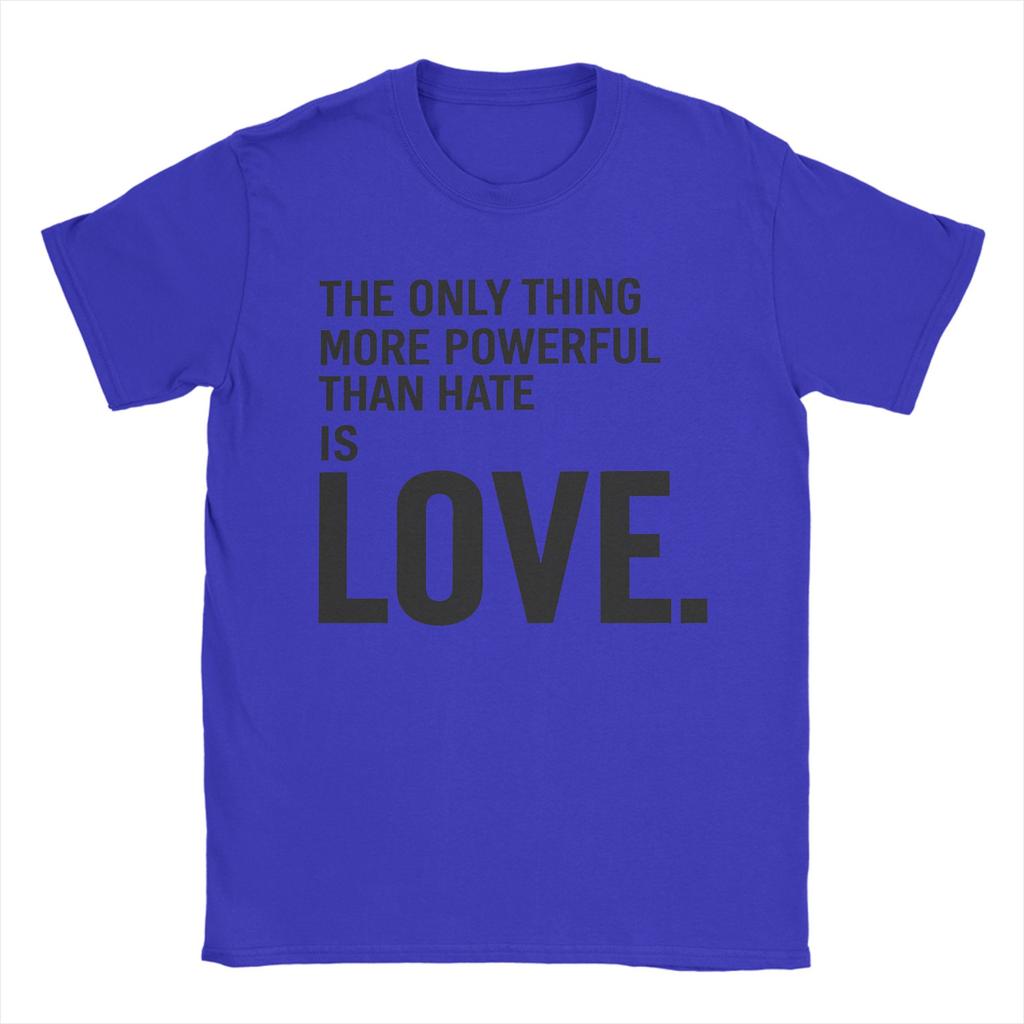 The Only Thing More Powerful Than Hate is Love T Shirt Men Cotton Hipster TShirts O Neck Tees Short Sleeve Tops Graphic Printed