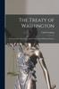 Книга The Treaty of Washington : Its Negotiation, Execution, and the Discussions Relating Thereto