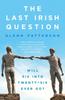 Книга The Last Irish Question : Will Six Into Twenty-Six Ever Go?