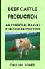Книга Beef Cattle Prodduction : An Essential Manual for Cow Production