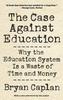 Книга The Case Against Education : Why the Education System Is a Waste of Time and Money
