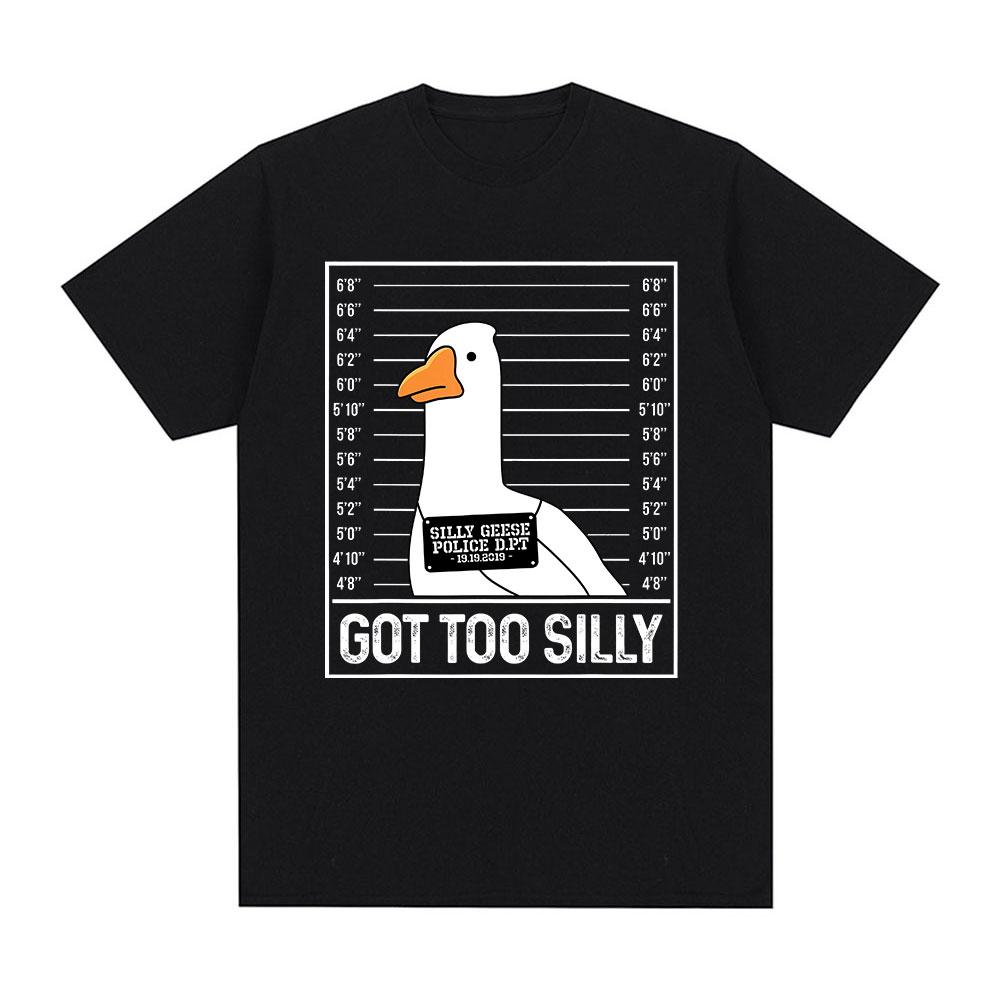Got Too Silly Funny Goose Meme T Shirt Men Women Clothing Fashion Harajuku Oversized T-shirts Causal Cotton Short Sleeve T-shirt
