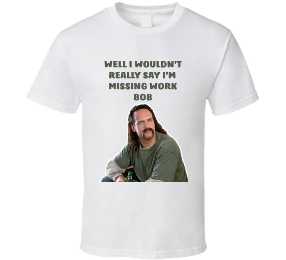 Office Space Lawrence Well I Wouldn't Really Say I'm Missing Work Bob T Shirt