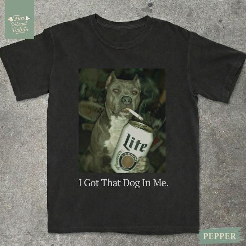 I Got That Dog In Me Unisex Shirt tee Dog Mom Funny T Shirt Full Size S3XL Unisex T-Shirt