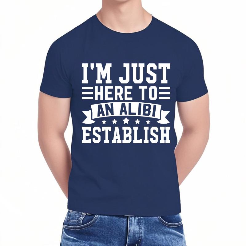Hiphop For Man Summer Tshirt Im Just Here To Establish An Alibi Short Sleeve Street Wear Round Neck For Man Tshirt