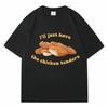 I Just Want Funny Chicken Cutlet Patterns On Men's and Women's T-shirts Loose Cotton Casual T-shirts Street Style Shirts