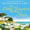 The Little Theatre by the Sea by Rosanna Ley Paperback Book 9781529434859