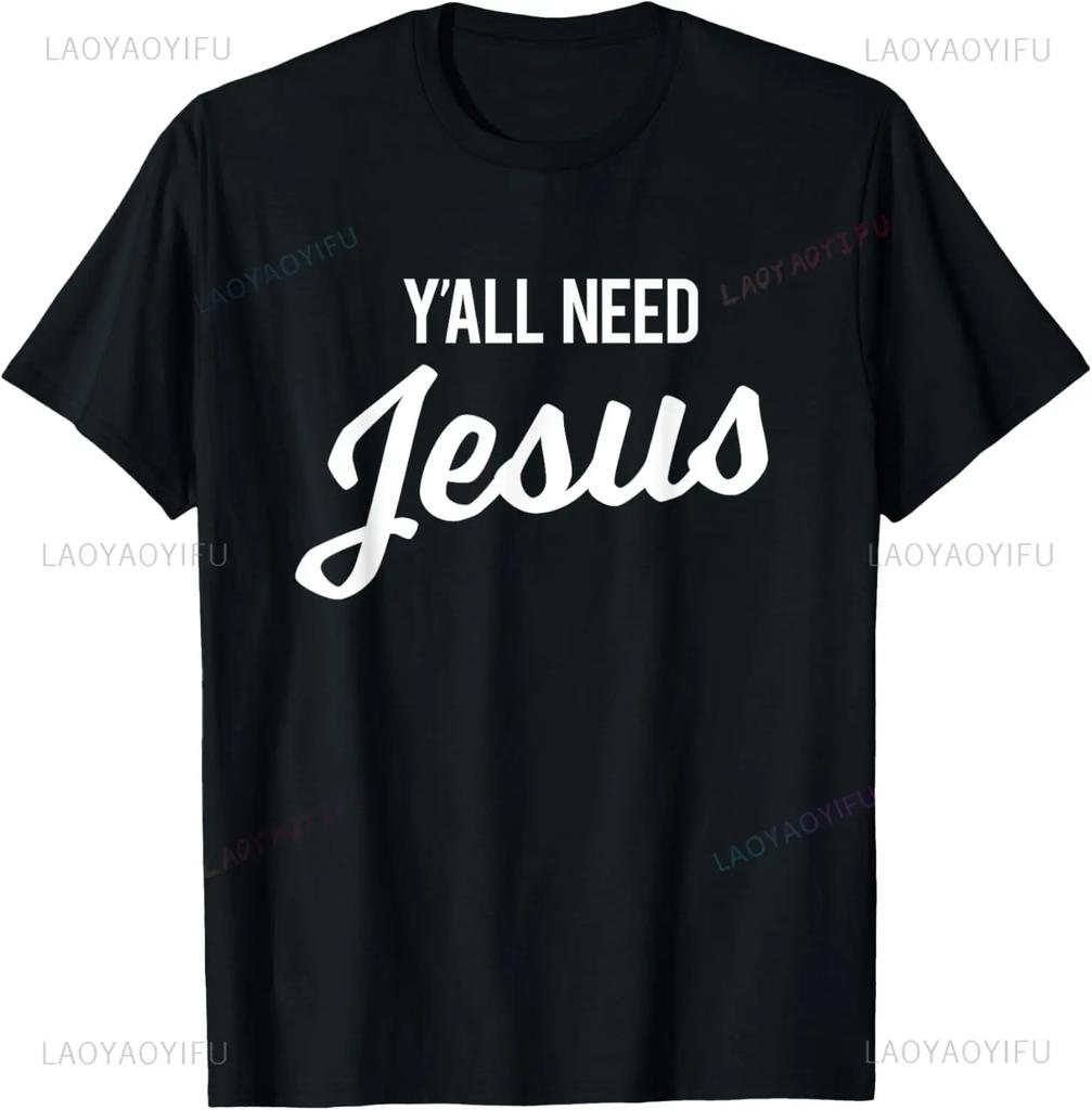 Y'all Need Jesus T-Shirt Funny Christian Humor Tee T-Shirt Custom Printed Graphic T Shirts  Vintage T Shirt Camiseta Hombre