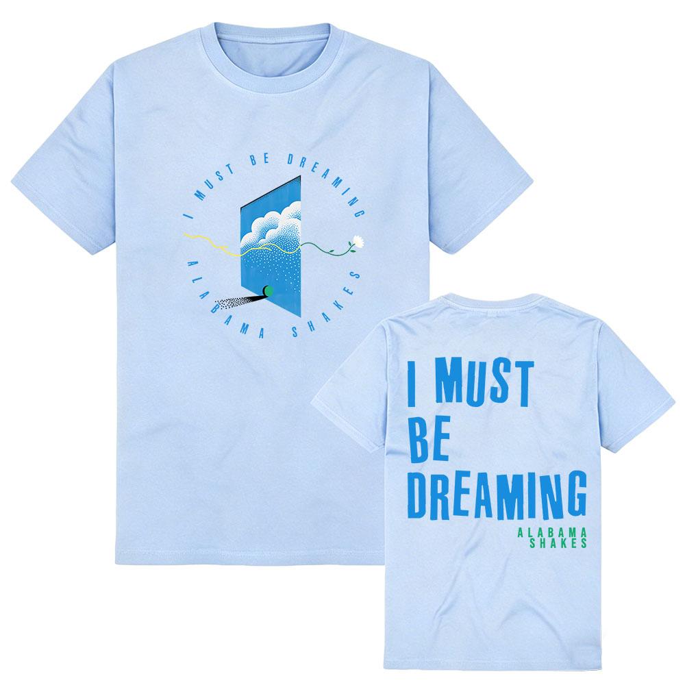 I Must Be Dreaming Tee Alabama Shakes Design Graphic Merch Tshirts Short Sleeve Cotton Women Men T-shirt Casual Fashion Clothing