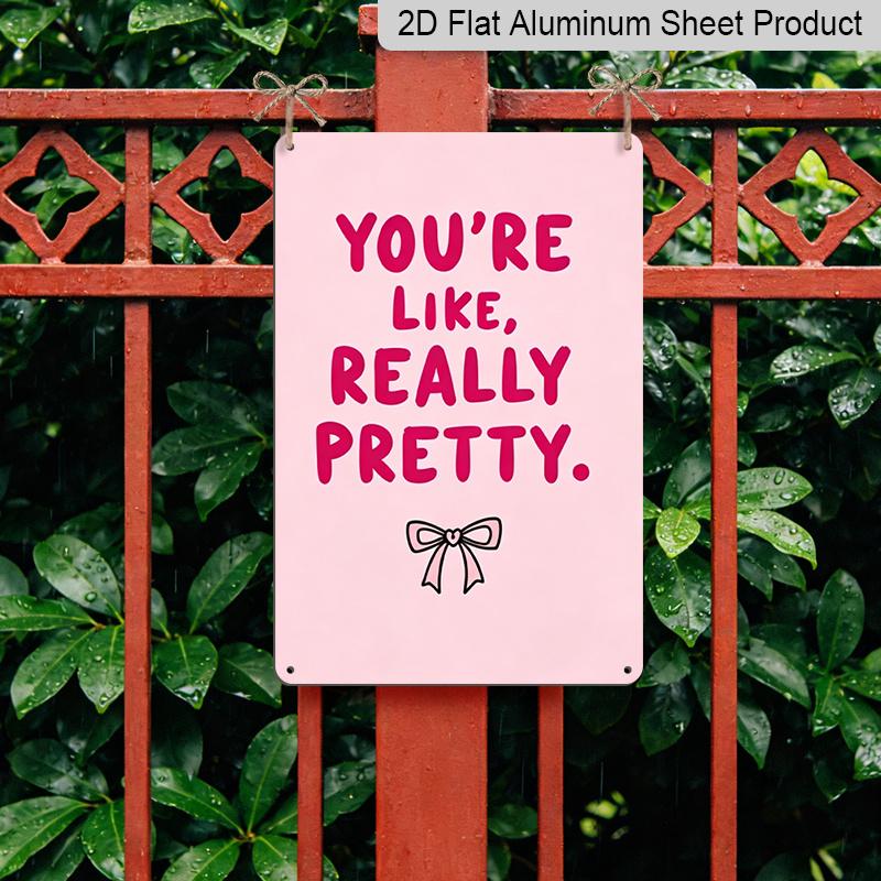 2D Flat, "You're Like, Really Pretty" Pink Bow Aluminum Sign - Girly Wall Decor Girly Room Decor, Dorm Room, Vanity Area, Bedroom, Bathroom, Pink