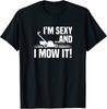 I'M Sexy And I Mow It Lawn Mowing Funny Gardening Unisex T-Shirt