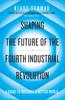 Книга Shaping the Future of the Fourth Industrial Revolution : A Guide To Building a Better World