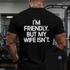 Im Friendly But My Wife Isnt Double Sides Print T Shirt Funny Husband Humor Gym Casual Unisex Cotton Tee