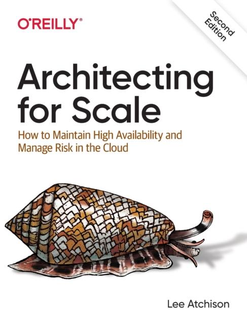 The Architecting for Scale : How To Maintain High Availability and Manage Risk In the Cloud Book