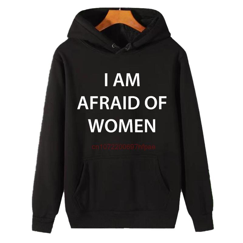 I Am Afraid Of Unisex Funny Graphic Hooded Sweatshirts Fashion Winter Essentials Hoodie Sweaters Thick Sweater Unisex Sportswear
