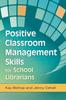 Книга Positive Classroom Management Skills for School Librarians