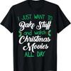 I Just Want To Bake Stuff and Watch Christmas Movies T-Shirt