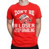 funny dont be a loser keep gambling Tee Shirt for Unisex WoUnisex Graphic Printed T Shirts Cotton Clothes