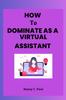 Книга How To Dominate As a Virtual Assistant : Beginners Handbook