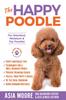 Книга The Happy Poodle : The Happiness Guide for Standard, Miniature & Toy Poodles