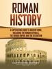 Книга Roman History A Captivating Guide To Ancient Rome Including The Roman Republic by Captivating History - Hardback