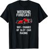 Slot Car Racing Shirt - Funny Weekend Forecast Gift Unisex T-Shirt