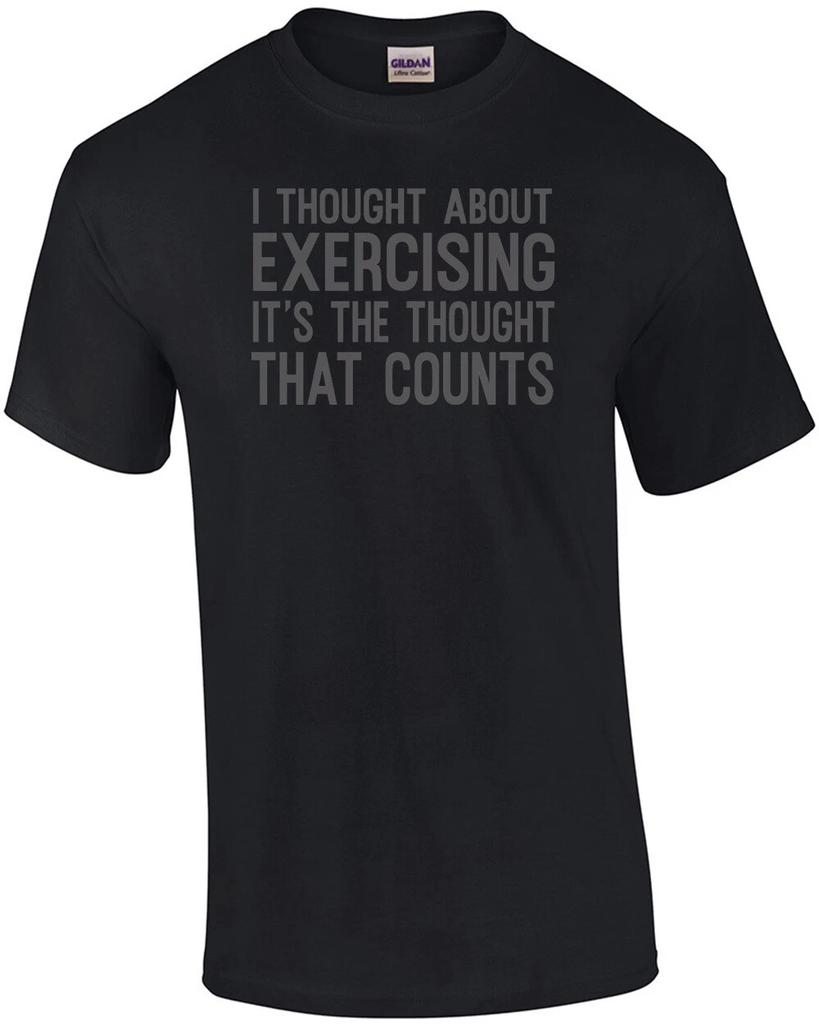 I thought about exercising it's the thought that counts - funny exercising t-...