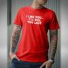 I Like You I'll Kill You Last Mens T-Shirt Funny Fathers Day Birthday Xmas Gift