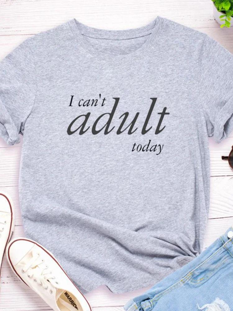 I Can't Adult Today Letter Print Women T Shirt Short Sleeve O Neck Loose Women Tshirt Ladies Tee Shirt Tops Camisetas Mujer