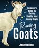 Книга Raising Goats : Beginners Guide To Raising Healthy and Happy Goats