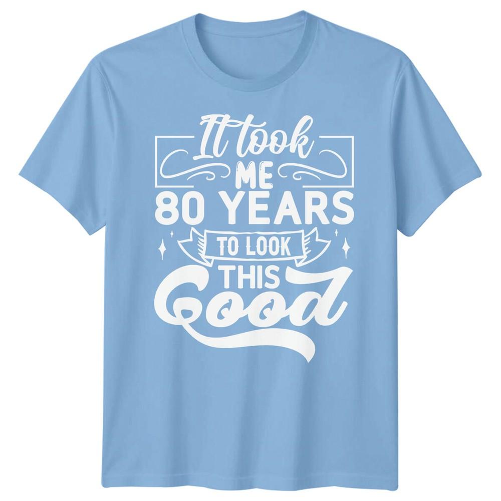 Personalised It Took Me 80 Years Birthday Unisexs TShirt Unisexs Graphic Unisex Top