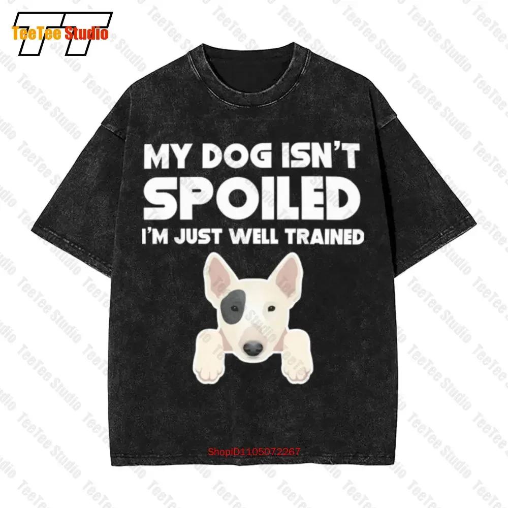 My Dog Isnt Spoiled Im Just Well Trained Vintage Oversized Tshirt Wt06