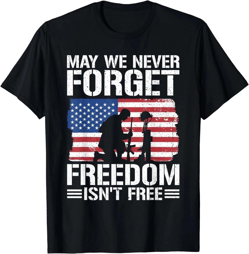 May We Never Forget Freedom Isn't Free Gift Unisex T-Shirt S-5XL Q7364