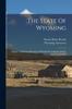 Книга The State Of Wyoming : A Book Of Reliable Information Published By Authority Of The Eighth Legislature